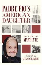 PADRE PIO'S AMERICAN DAUGHTER: The Story of Mary Pyle